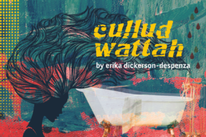 Flyer for Curious Theatre Company "Cullud Wattah" performance featuring a sillhouette of a woman with her hair flowing and a white bath tub.